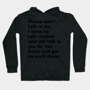 Please dont talk to me I have no self-control Hoodie